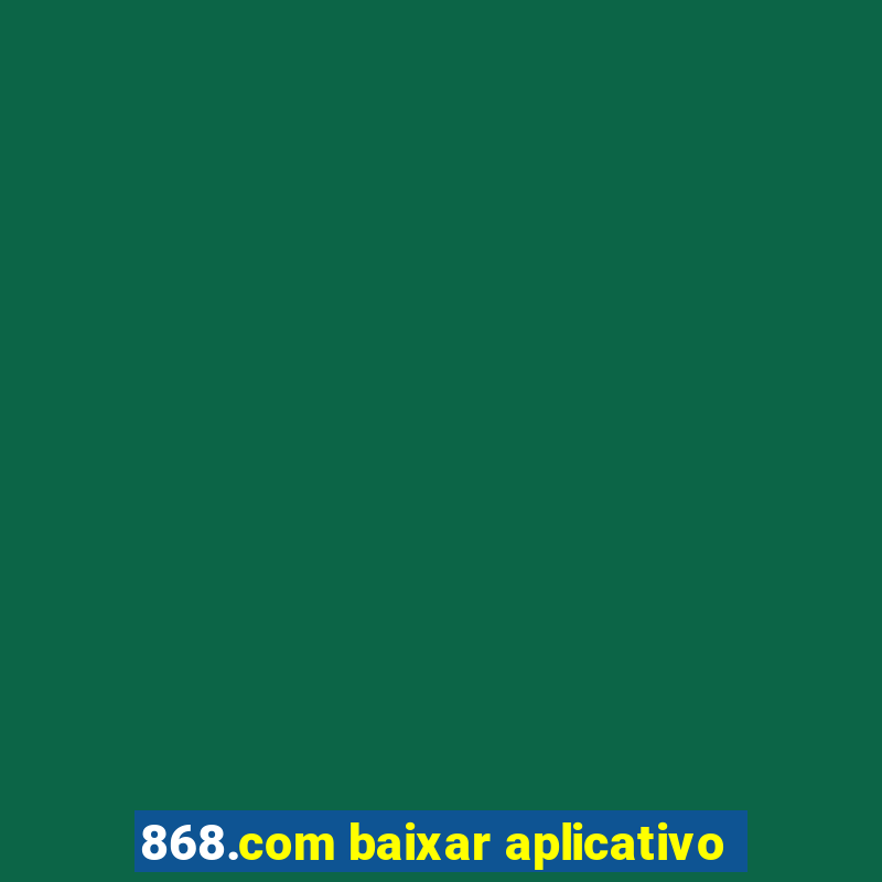 868.com baixar aplicativo